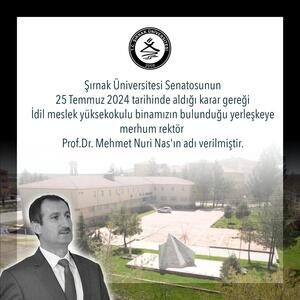 İdil Meslek Yüksekokulu binamızın bulunduğu yerleşkeye merhum Rektörümüz Prof. Dr. Mehmet Nuri Nas'ın adı verildi