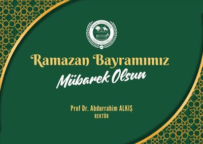 Rektörümüz Prof.Dr. Abdurrahim Alkış’ın Ramazan Bayramı Mesajı